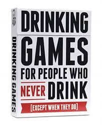 DRINKING GAMES FOR PEOPLE WHO NEVER DRINK